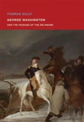 Thomas Sully: George Washington And The Passage Of The Delaware