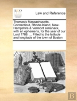 Bertrand.pt - Thomas'S Massachusetts, Connecticut, Rhode-Island, New-Hampshire & Vermont Almanack, With An Ephemeris, For The Year Of Our Lord 1788: ... Fitted To T