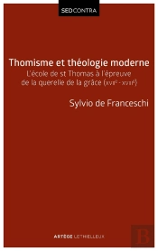 Thomisme Et Théologie Moderne ; L'École De St Thomas À L'Épreuve De La Querelle De La Grâce (Xviie-Xviie)