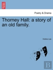 Thorney Hall: A Story Of An Old Family.