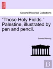 Those Holy Fields.  Palestine, Illustra