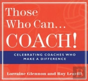 Those Who Can . . . Coach!