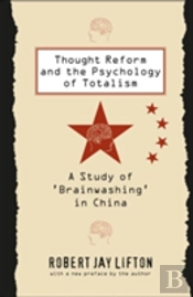 Thought Reform And The Psychology Of Totalism