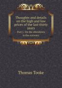 Thoughts And Details On The High And Low Prices Of The Last Thirty Years Part 1. On The Alterations In The Currency