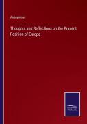 Thoughts And Reflections On The Present Position Of Europe