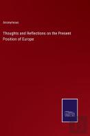 Thoughts And Reflections On The Present Position Of Europe