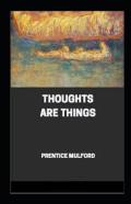 Thoughts Are Things Annotated