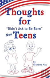 Thoughts For Didn'T Ask To Be Born New Teens