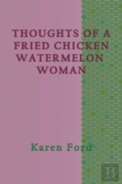 Thoughts Of A Fried Chicken Watermelon Woman