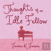 Thoughts Of An Idle Fellow
