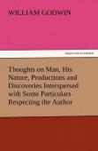 Thoughts On Man, His Nature, Productions And Discoveries Interspersed With Some Particulars Respecting The Author