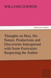 Thoughts On Man, His Nature, Productions And Discoveries Interspersed With Some Particulars Respecting The Author