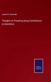Thoughts On Preaching Being Contributions To Homiletics