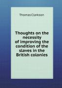 Thoughts On The Necessity Of Improving The Condition Of The Slaves In The British Colonies