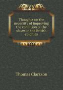 Thoughts On The Necessity Of Improving The Condition Of The Slaves In The British Colonies