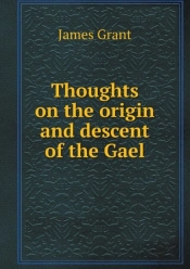 Thoughts On The Origin And Descent Of The Gael