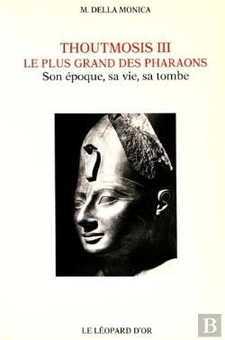 Bertrand.pt - Thoutmosis Iii, Le Plus Grand Des Pharaons : Son Époque, Sa Vie, Sa Tombe