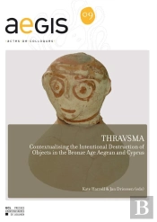 Thravsma. Contextualising The Intentional Destruction Of Objects In The Bronze Age Aegean And Cyprus