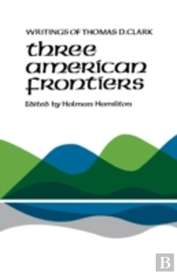 Bertrand.pt - Three American Frontiers: Writings Of Thomas D. Clark