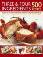 Three And Four Ingredients: 500 Recipes