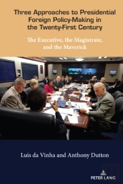 Three Approaches To Presidential Foreign Policy-Making In The Twenty-First Century