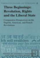 Three Beginnings: Revolution, Rights, And The Liberal State