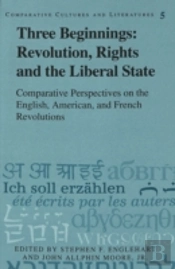 Three Beginnings: Revolution, Rights, And The Liberal State