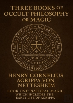 Bertrand.pt - Three Books Of Occult Philosophy Or Magic, By...Henry Cornelius Agrippa Von Nettesheim...Book One-Natural Magic; Which Includes The Early Life Of Agrippa, His Seventy-Four...