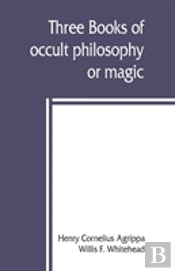 Three Books Of Occult Philosophy Or Magic