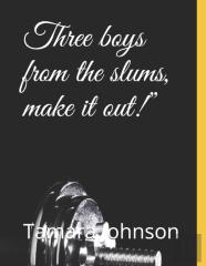 Three Boys From The Slums, Make It Out!''