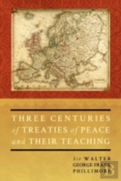 Three Centuries Of Treaties Of Peace And Their Teaching