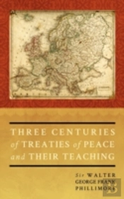 Three Centuries Of Treaties Of Peace And Their Teaching