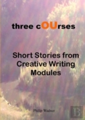Three Courses - Short Stories From Creative Writing Modules