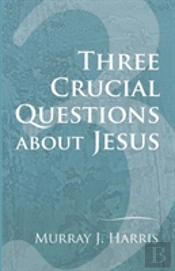 Three Crucial Questions About Jesus