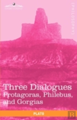Bertrand.pt - Three Dialogues: Protagoras, Philebus, And Gorgias