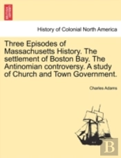 Three Episodes Of Massachusetts History.