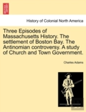 Three Episodes Of Massachusetts History.