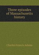 Three Episodes Of Massachusetts History
