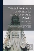 Three Essentials To National Perpetuity And Power (Microform)
