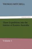 Three Expeditions Into The Interior Of Eastern Australia