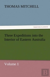 Three Expeditions Into The Interior Of Eastern Australia