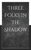 Three Folks In The Shadow