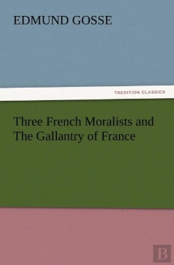 Bertrand.pt - Three French Moralists And The Gallantry Of France