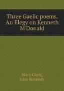 Three Gaelic Poems. An Elegy On Kenneth M'Donald