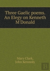 Three Gaelic Poems. An Elegy On Kenneth M'Donald