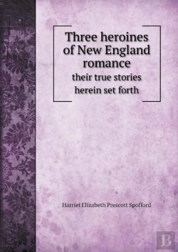 Bertrand.pt - Three Heroines Of New England Romance Their True Stories Herein Set Forth