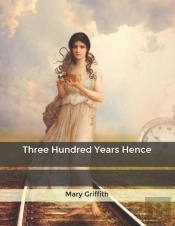 Three Hundred Years Hence
