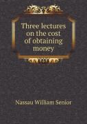Three Lectures On The Cost Of Obtaining Money