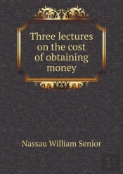Three Lectures On The Cost Of Obtaining Money