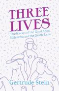 Three Lives - The Stories Of The Good Anna, Melanctha And The Gentle Lena;With An Introduction By Sherwood Anderson